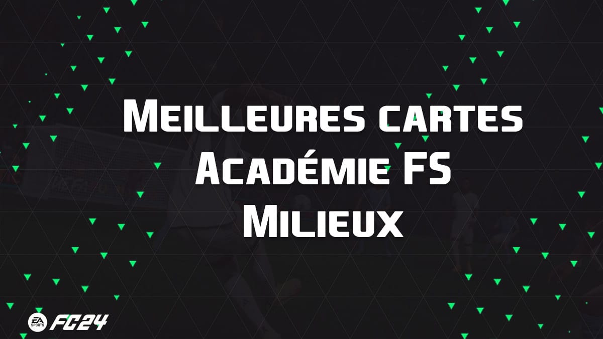 Les meilleures cartes et joueurs pour évolutions Académie FS Milieux