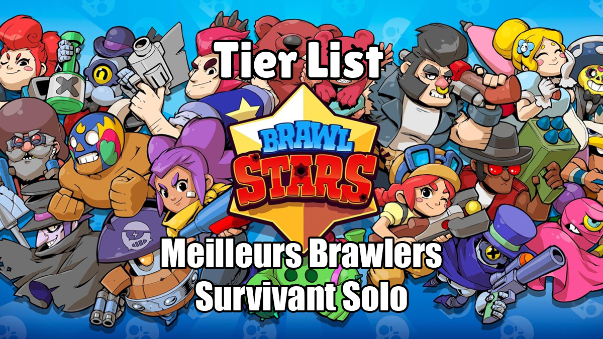 Brawl Stars : Tier List des meilleurs brawlers en Survivant Solo (mai 2022)