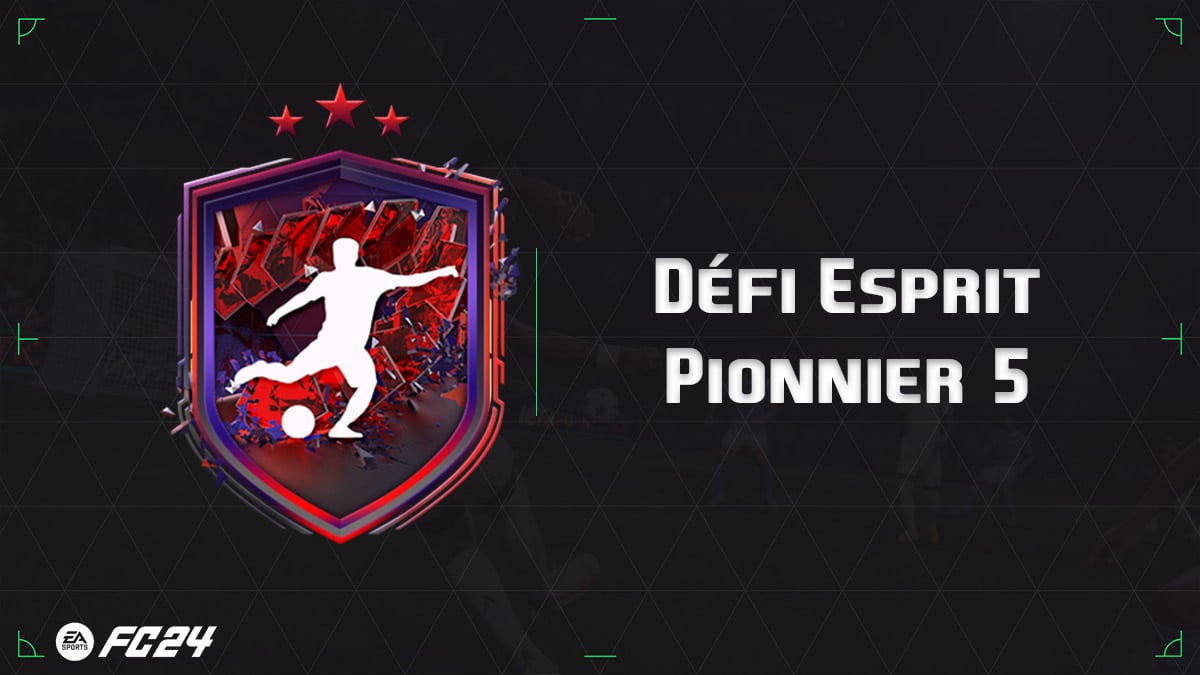 EA FC 24, Solution DCE Défi Esprit Pionnier 5 - Gamerslive.FR