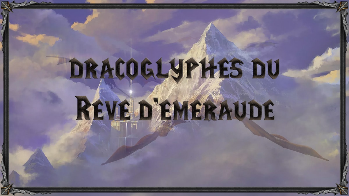 WoW où trouver les dracoglyphes du Rêve d émeraude