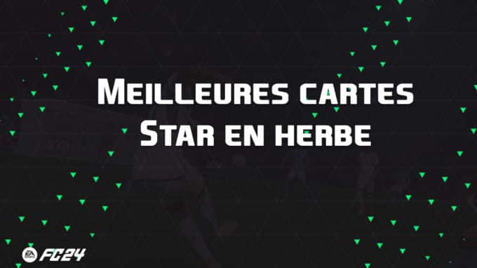 ea-sports-fc-24-listes-meilleures-cartes-star-en-herbe-fut-ultimate-vignette